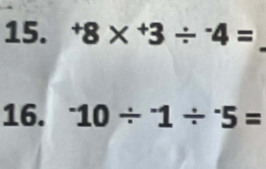 ^+8*^+3/^-4=
16. ^-10/^-1/^-5=