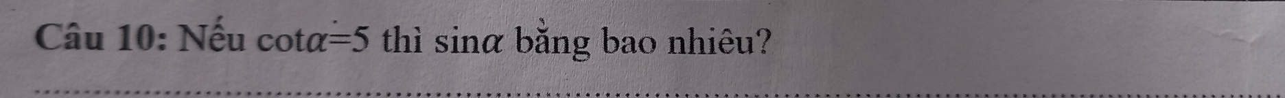 Nếu cot alpha =5 thì sinα băng bao nhiêu?