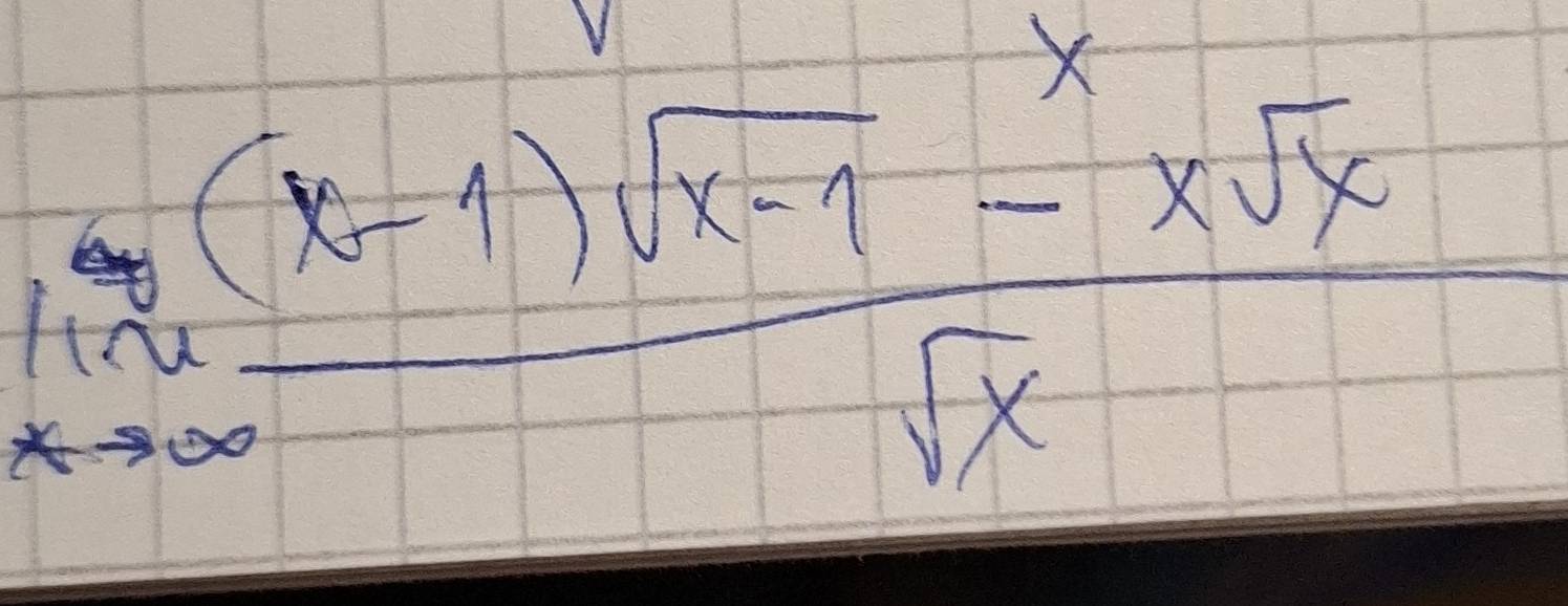 X
limlimits _xto ∈fty  ((x-1)sqrt(x-1)-xsqrt(x))/sqrt(x) 