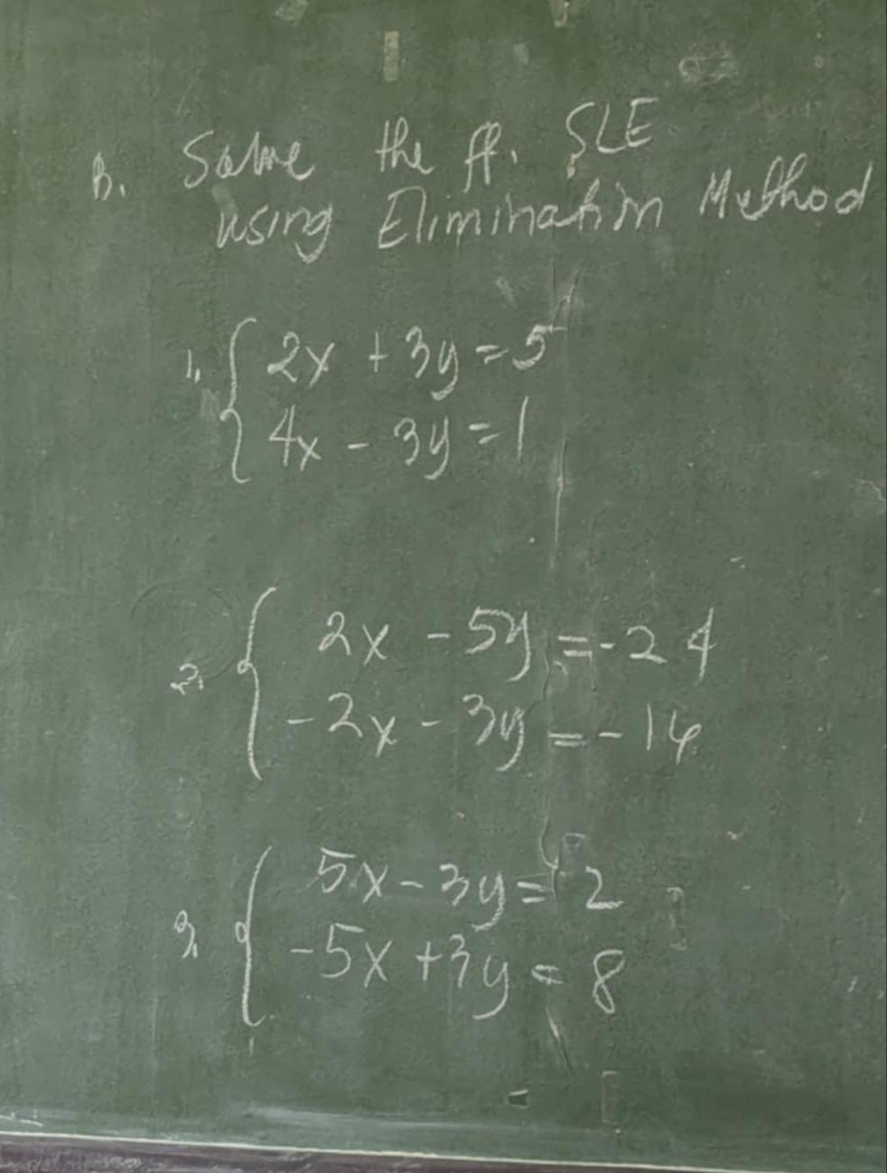 Salme the Pp. SCE
using Eliminafin Mushod
beginarrayl 2x+3y=5 4x-3y=1endarray.
2、 beginarrayl 2x-5y=-24 -2x-3y=-16endarray.
9. beginarrayl 5x-3y=2 -5x+7y=8endarray.