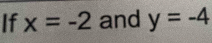 If x=-2 and y=-4