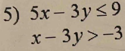 5x-3y≤ 9
x-3y>-3