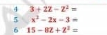 4 3+2Z-Z^2=
5 x^2-2x-3=
6 15-8Z+Z^2=