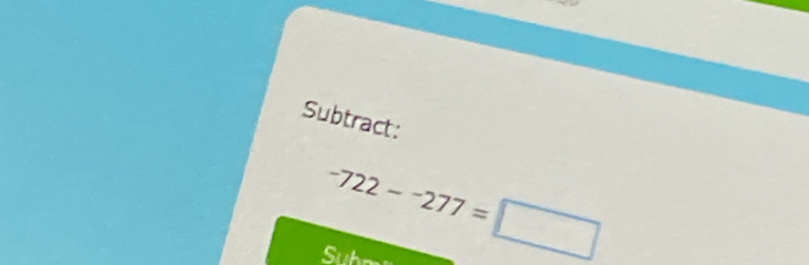 Subtract:
-722--277=□
Subm