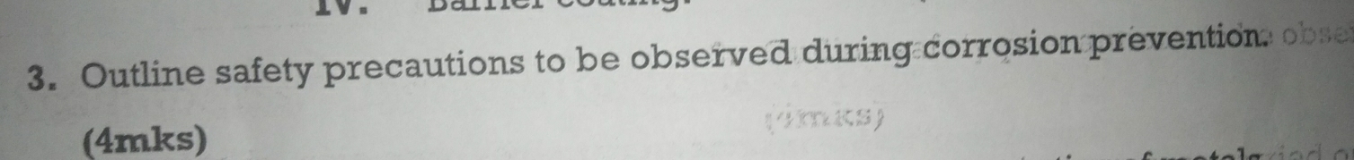 Outline safety precautions to be observed during corrosion prevention. 
(4mks)