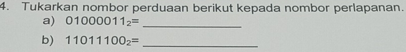 Tukarkan nombor perduaan berikut kepada nombor perlapanan. 
a) 01000011_2= _ 
b) 11011100_2= _ 