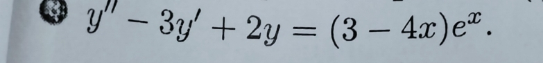 y''-3y'+2y=(3-4x)e^x·