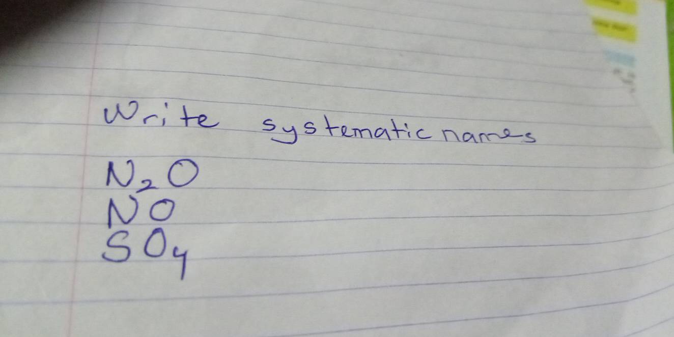 Write systematic names
N_2O
NO 
SO_4