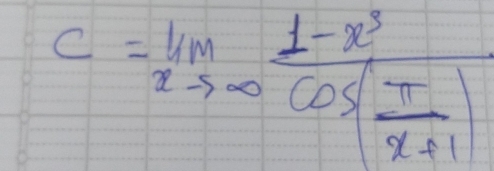 c=lim _xto ∈fty frac 1-x^3cos ( π /x+1 )