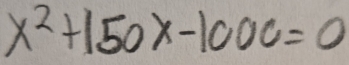 x^2+150x-1000=0