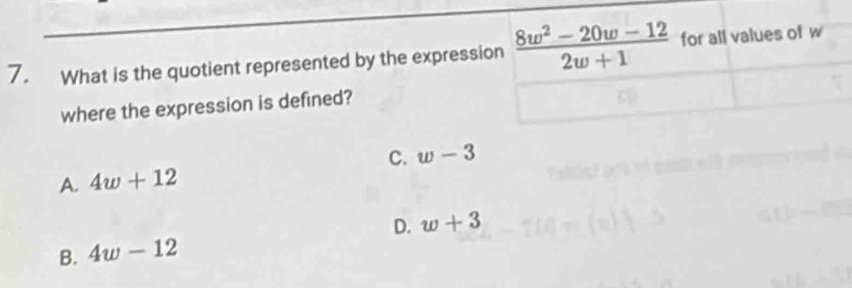 What is the quotient represented by the expressi
where the expression is defined?
C. w-3
A. 4w+12
B. 4w-12 D. w+3