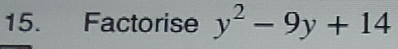 Factorise y^2-9y+14