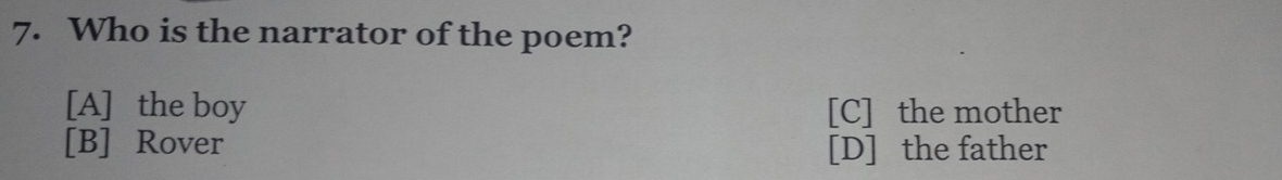 Who is the narrator of the poem?
[A] the boy [C] the mother
[B] Rover [D] the father