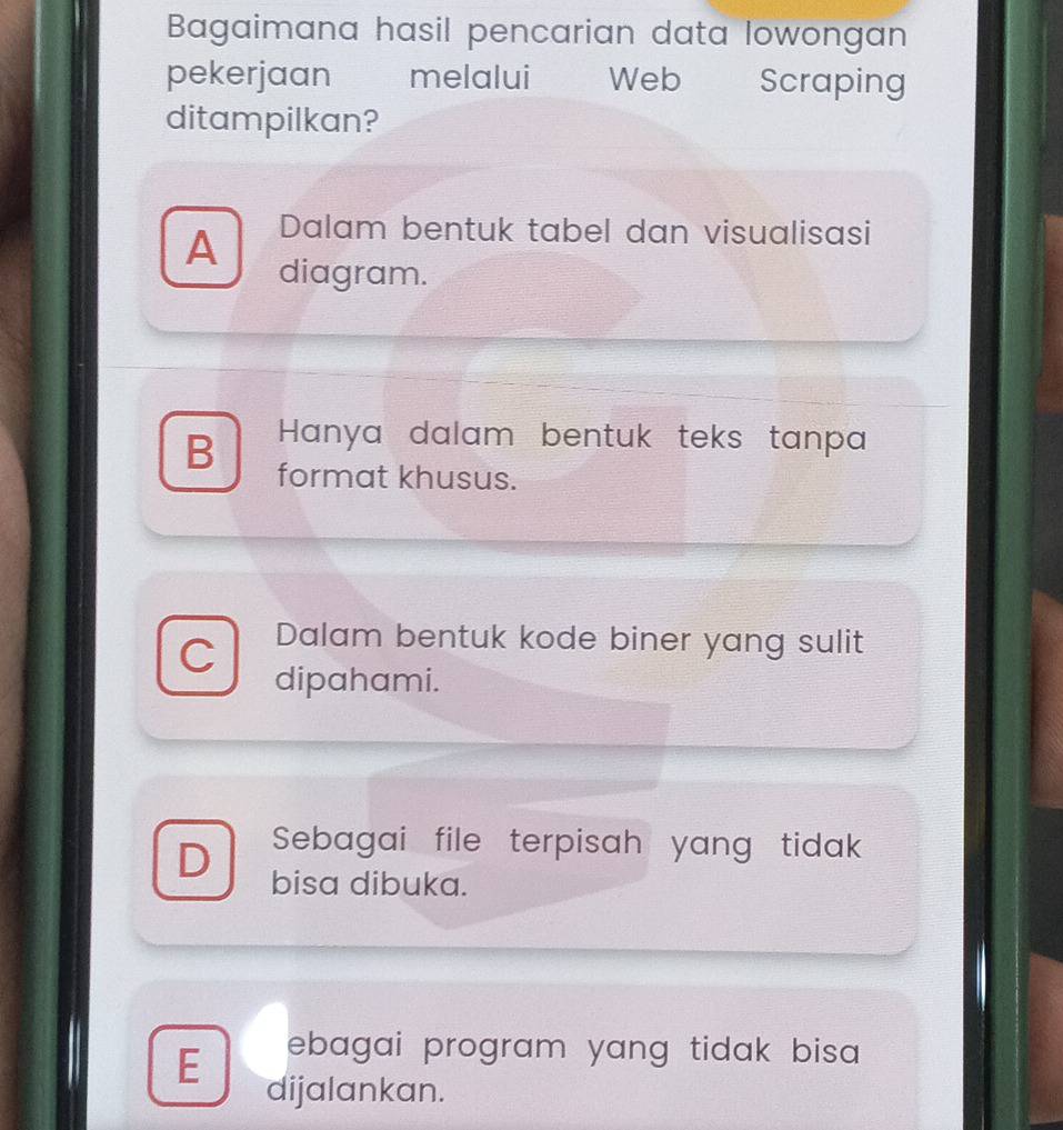 Bagaimana hasil pencarian data lowongan
pekerjaan melalui Web Scraping
ditampilkan?
A Dalam bentuk tabel dan visualisasi
diagram.
Hanya dalam bentuk teks tanpa
B format khusus.
C Dalam bentuk kode biner yang sulit
dipahami.
Sebagai file terpisah yang tidak
D bisa dibuka.
E ebagai program yang tidak bisa .
dijalankan.