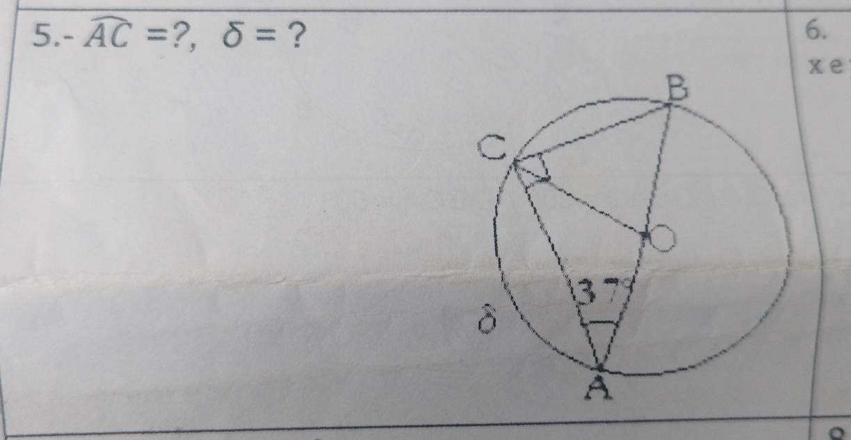 -widehat AC= ?, delta = ? 6.
xe
。