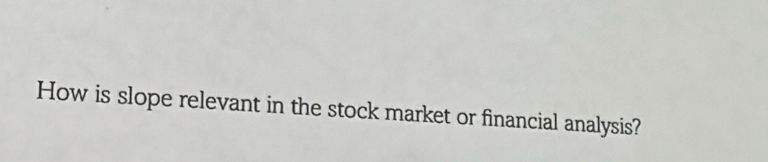 How is slope relevant in the stock market or financial analysis?