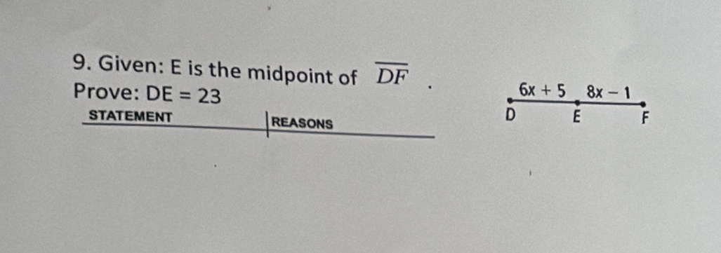 Given: E is the midpoint of overline DF
Prove: DE=23 6x+5_ 8x-1
STATEMENT REASONS
D E F