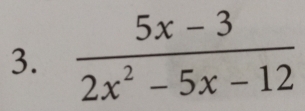  (5x-3)/2x^2-5x-12 