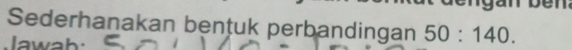 Sederhanakan bentuk perbandingan 50:140.