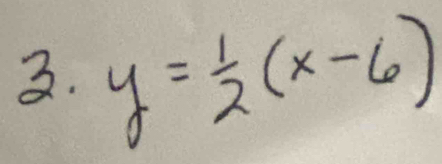 y= 1/2 (x-6)