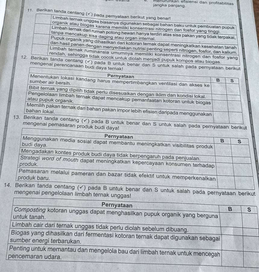 menürunkan efisiensi dan profitabilitas 
jangka panjang. 
11. Berikan tand 
a B untuk benar dan S untuk salah pada pernyataan beri 
mengenai perencanaan budi daya te 
salah pada pernyataan berikut 
asaran produk budi daya! 
pada pernyataan berikut 
mengenai pengelolaan limbah ternak