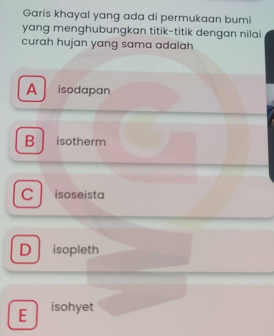 Garis khayal yang ada di permukaan bumi
yang menghubungkan titik-titik dengan nilai
curah hujan yang sama adalah
A isodapan
B isotherm
C isoseista
D isopleth
E
isohyet