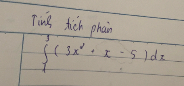 Ting tich phain
∈t _1^(5(3x^2)+x-5)dx