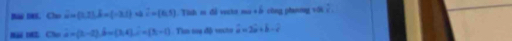 Ba DE C overline u=(1,7), hat b=(-3,1) s c=(6,5) Tith cr đề vecto mu + ở công phanơg với- 
Bả Đ Chú hat a=(2,-2), hat b=(3,4), hat c=(3,-1) Tì toa độ veto vector a=2vector a+b-vector c