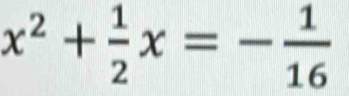 x^2+ 1/2 x=- 1/16 