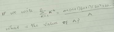 If we write
sumlimits _(k=1)^nk^4= (4n(n+1)(2n+1)(3n^2+3n-1))/A 
what is the value of A?