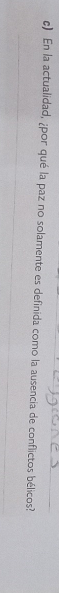 En la actualidad, ¿por qué la paz no solamente es definida como la ausencia de conflictos bélicos?