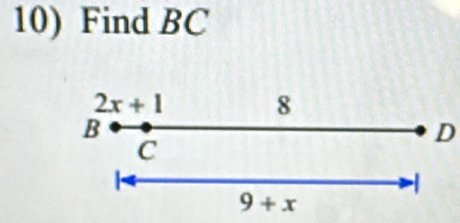 Find BC
2x+1
8
B
D
C
9+x