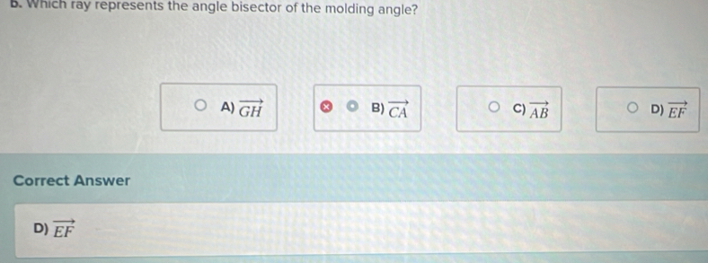 Which ray represents the angle bisector of the molding angle?
A) vector GH B) vector CA C) vector AB D) vector EF
Correct Answer
D) vector EF