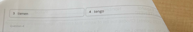 tienen 4 tengo 
Question 4: