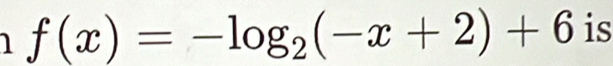 f(x)=-log _2(-x+2)+6 is