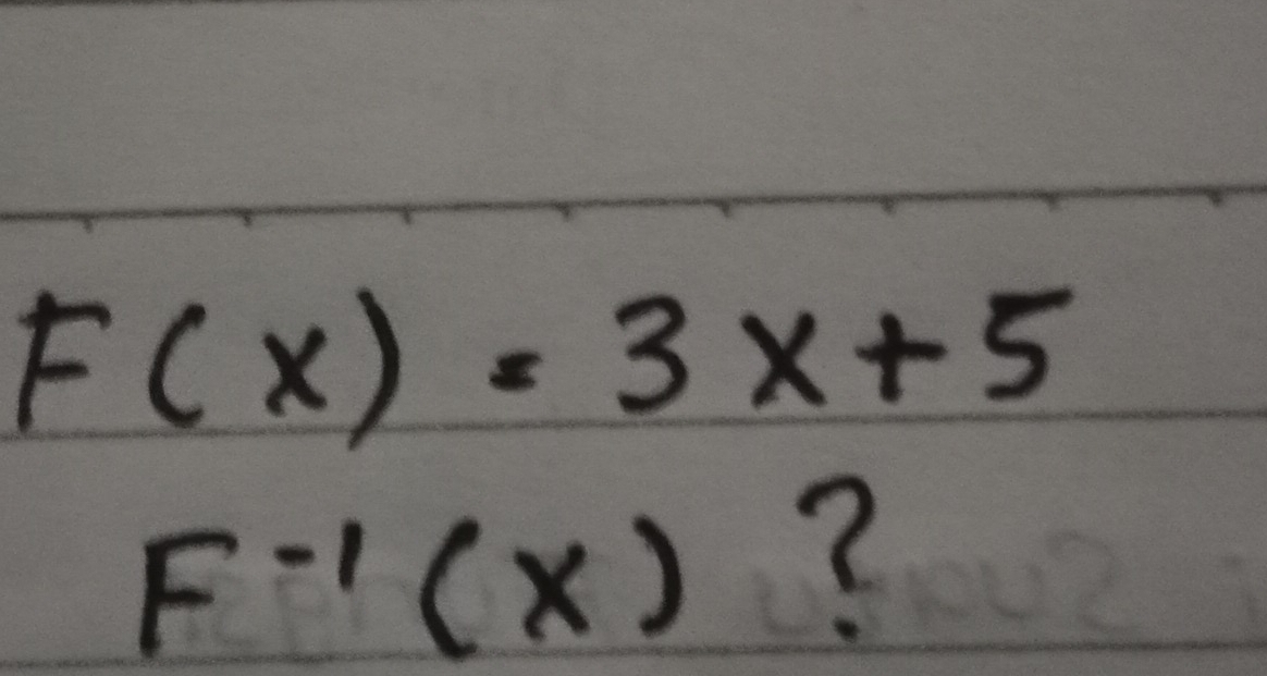 F(x)=3x+5
F^(-1)(x) ?