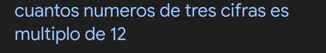 cuantos numeros de tres cifras es 
multiplo de 12