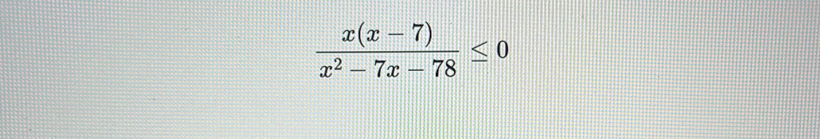  (x(x-7))/x^2-7x-78 ≤ 0