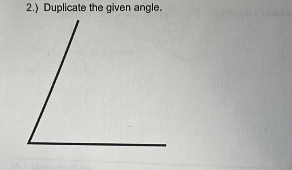 2.) Duplicate the given angle.