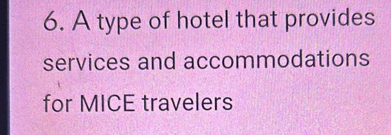 A type of hotel that provides 
services and accommodations 
for MICE travelers