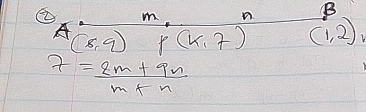 ② 
(
m
n (1,2)
(8,9) p(k,7)
7= (2m+9n)/m+n 