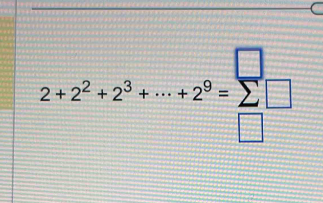 2+2^2+2^3+·s +2^9=sumlimits □