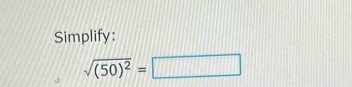 Simplify:
sqrt((50)^2)=□