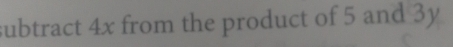 subtract 4x from the product of 5 and 3y