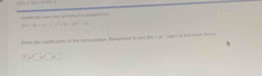 Lhots Ropé-Aates 
Sipidy the egae clse and write id in itantaed hove
[3x^2-4x+1]-x^2-4]/ [6x^2-x]
Enter the cooffcients of the terms below. Remember to put the + or - signs in betwean terms. 
6 1+□ * □ * □