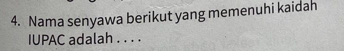 Nama senyawa berikut yang memenuhi kaidah 
IUPAC adalah . . . .