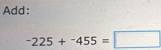 Add:
-225+-455=□