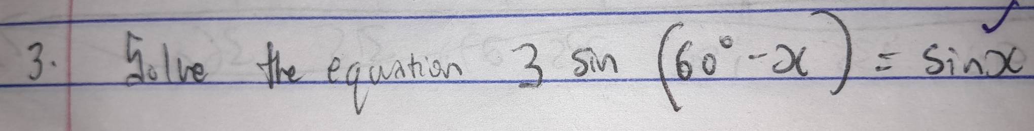 golve the equation 3
sin (60°-x)=sin x