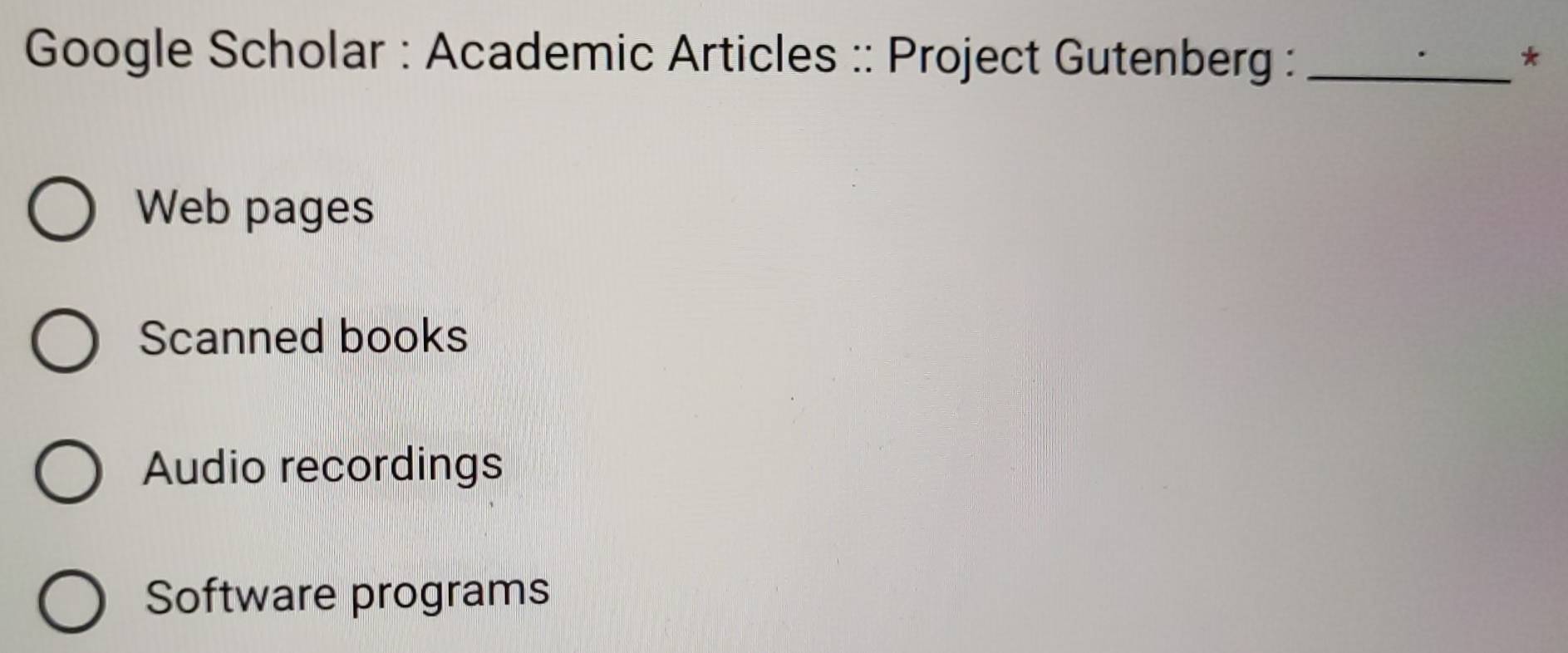 Solved: Google Scholar : Academic Articles :: Project Gutenberg : _* Web  pages Scanned books Audio [Others]
