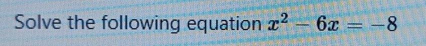 Solve the following equation x^2-6x=-8